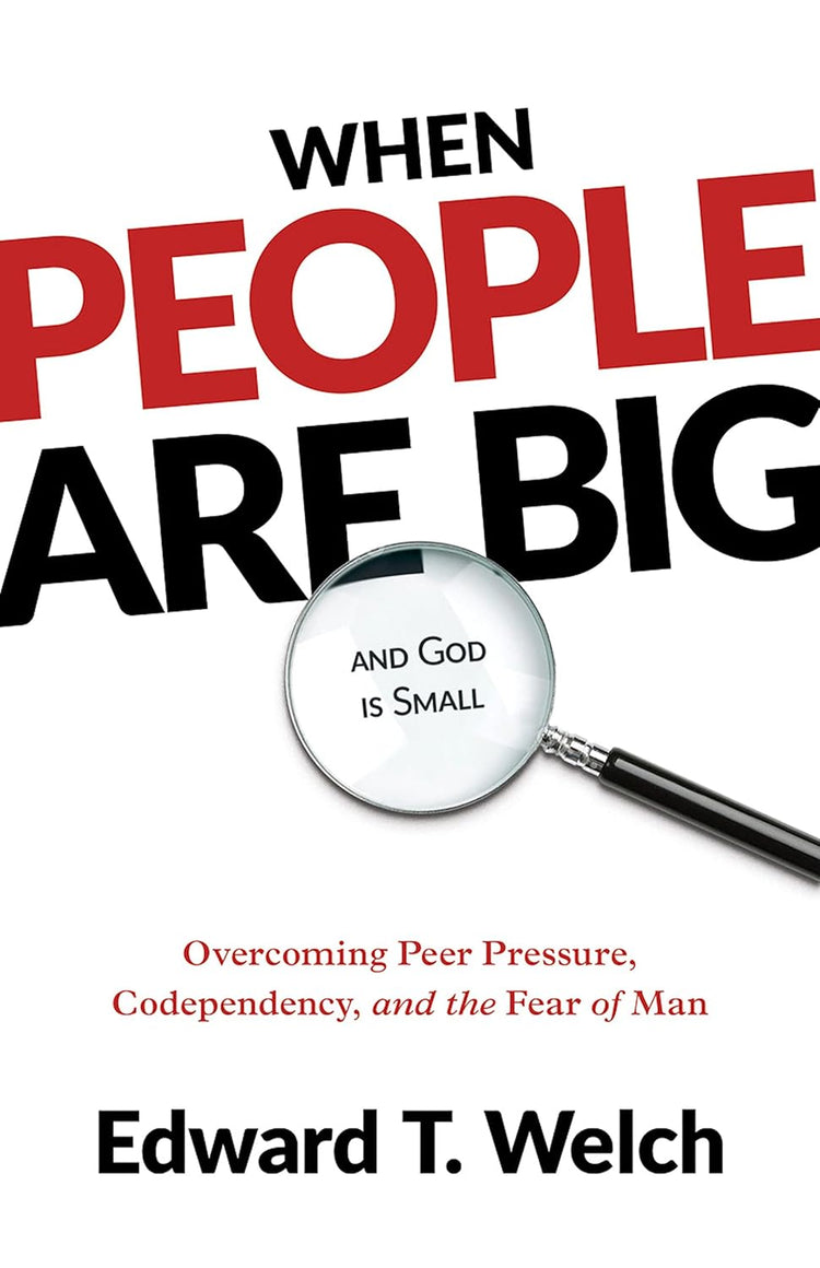 When People Are Big and God is Small, by Edward T. Welch