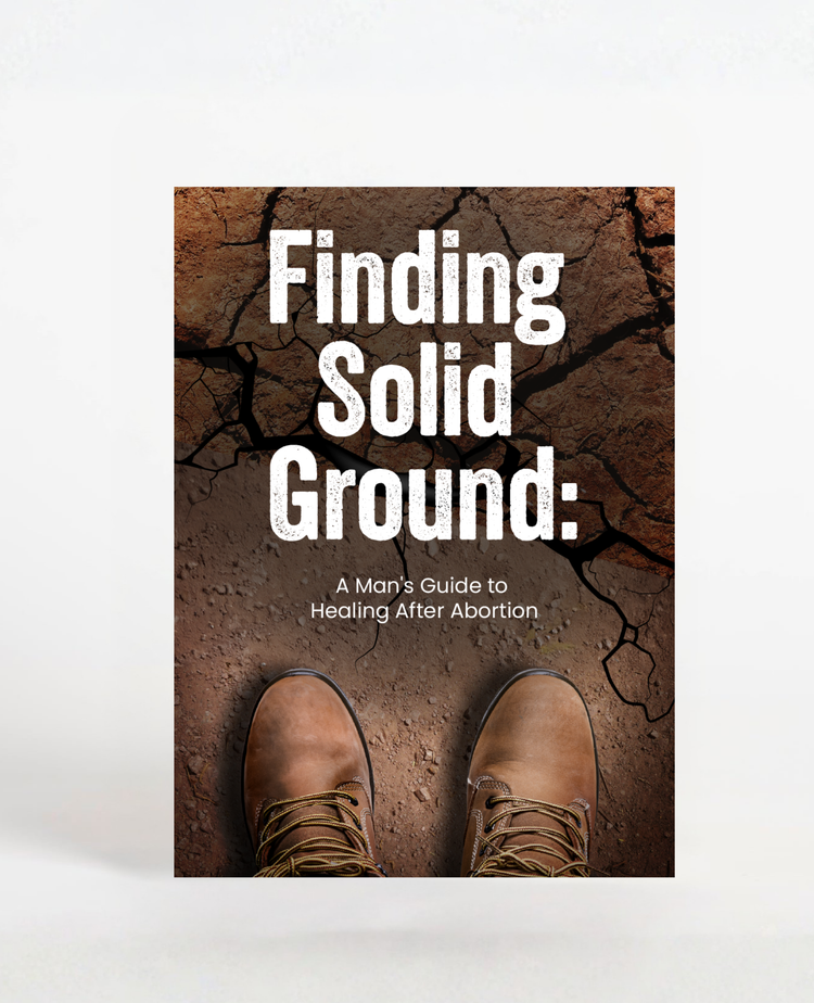 Finding Solid Ground: A Man's Guide to Healing After Abortion