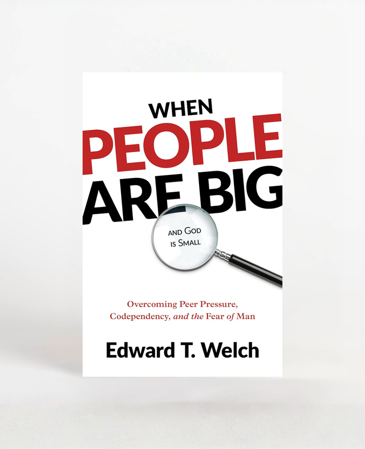 When People Are Big and God is Small, by Edward T. Welch